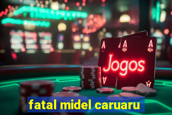 fatal midel caruaru